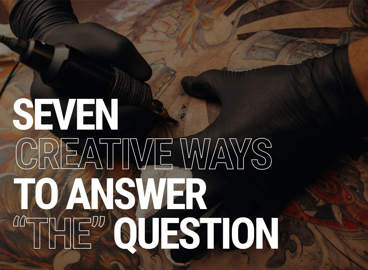 7 CREATIVE WAYS TO ANSWER "THE" QUESTION